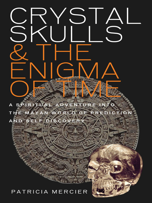 Title details for Crystal Skulls and the Enigma of Time by Patricia Mercier - Available